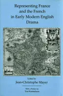 Zobrazenie Francúzska a Francúzov v ranom novoveku v anglickej dráme - Representing France and the French in Early Modern English Drama
