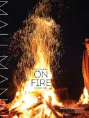 Mallmann v ohni: 100 inšpirovaných receptov na grilovanie kedykoľvek a kdekoľvek - Mallmann on Fire: 100 Inspired Recipes to Grill Anytime, Anywhere