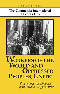 Robotníci sveta a utláčané národy, spojte sa! Zborník a dokumenty z druhého kongresu Komunistickej internacionály, 1920 - Workers of the World and Oppressed Peoples, Unite!: Proceedings and Documents of the Second Congress of the Communist International, 1920