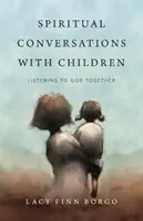 Duchovné rozhovory s deťmi: Spoločné počúvanie Boha - Spiritual Conversations with Children: Listening to God Together