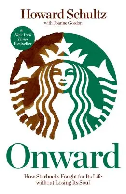 Ako Starbucks bojoval o svoj život bez toho, aby stratil svoju dušu - Onward: How Starbucks Fought for Its Life Without Losing Its Soul