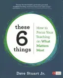 Týchto 6 vecí: Ako sa pri vyučovaní zamerať na to, čo je najdôležitejšie - These 6 Things: How to Focus Your Teaching on What Matters Most
