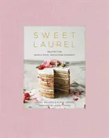 Sladký vavrín: Recepty na plnohodnotné dezerty bez obilnín: Kniha o pečení - Sweet Laurel: Recipes for Whole Food, Grain-Free Desserts: A Baking Book