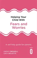 Pomoc dieťaťu pri strachu a obavách 2. vyd: Svojpomocná príručka pre rodičov 2. vydanie - Helping Your Child with Fears and Worries 2nd Edition: A Self-Help Guide for Parents