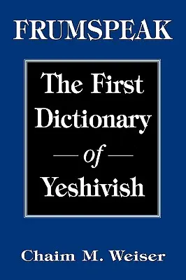 Frumspeak: Prvý slovník ješivčiny - Frumspeak: The First Dictionary of Yeshivish