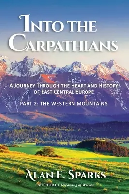 Do Karpát: (2. časť: Západné pohorie) [čiernobiela edícia - Into the Carpathians: A Journey Through the Heart and History of East Central Europe (Part 2: The Western Mountains) [Black and White Editio