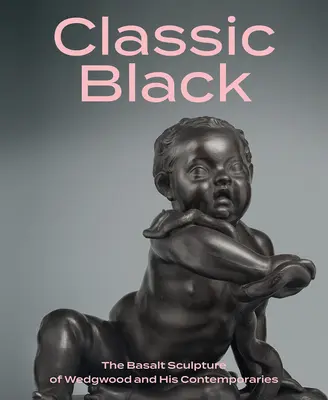 Klasická čierna: Čadičová plastika Wedgwooda a jeho súčasníkov - Classic Black: The Basalt Sculpture of Wedgwood and His Contemporaries