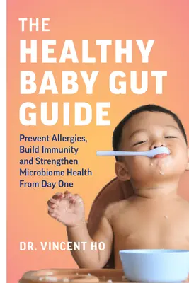 Sprievodca zdravým detským črevom: Prevencia alergií, budovanie imunity a posilnenie zdravia mikrobiómu od prvého dňa života - The Healthy Baby Gut Guide: Prevent Allergies, Build Immunity and Strengthen Microbiome Health from Day One
