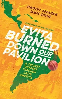 Evita spálila náš pavilón: Kriketová odysea Latinskou Amerikou - Evita Burned Down Our Pavilion: A Cricket Odyssey Through Latin America