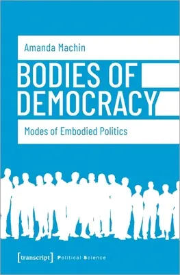 Telá demokracie: Modes of Embodied Politics (Spôsoby stelesnenej politiky) - Bodies of Democracy: Modes of Embodied Politics