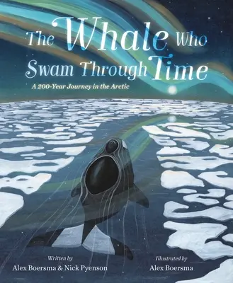Veľryba, ktorá preplávala časom: Dvestoročná cesta po Arktíde - The Whale Who Swam Through Time: A Two-Hundred-Year Journey in the Arctic