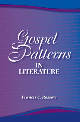 Vzory evanjelia v literatúre: Známe pravdy na neočakávaných miestach - Gospel Patterns in Literature: Familiar Truths in Unexpected Places