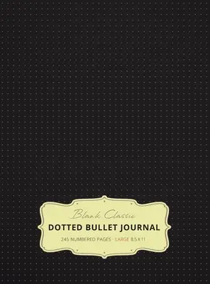 Veľký bodkovaný denník 8,5 x 11 (čierny č. 1) tvrdá väzba - 245 číslovaných strán - Large 8.5 x 11 Dotted Bullet Journal (Black #1) Hardcover - 245 Numbered Pages