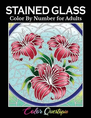 Vitráže Vyfarbuj podľa čísla pre dospelých: Omaľovánky s kvetmi, krajinkami, vtákmi a ďalšími motívmi - Stained Glass Color by Number For Adults: Coloring Book Featuring Flowers, Landscapes, Birds and More