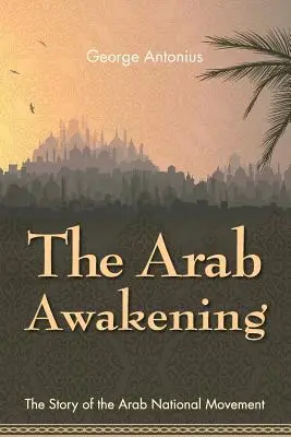 Arabské prebudenie: Príbeh arabského národného hnutia - The Arab Awakening: The Story of the Arab National Movement