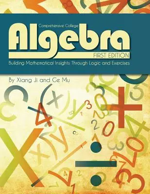 Comprehensive College Algebra: Budovanie matematických poznatkov prostredníctvom logiky a cvičení - Comprehensive College Algebra: Building Mathematical Insights Through Logic and Exercises