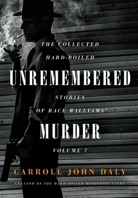 Nezabudnutá vražda: Zbierka drsných príbehov Rasa Williamsa, 7. zväzok - Unremembered Murder: The Collected Hard-Boiled Stories of Race Williams, Volume 7