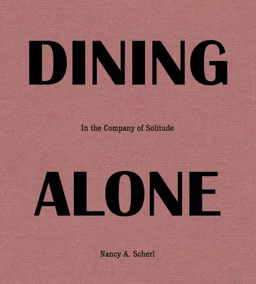 Dining Alone (Samostatné stolovanie): V spoločnosti samoty - Dining Alone: In the Company of Solitude
