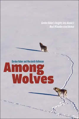 Medzi vlkmi: Gordon Haber: Pohľad na najnepochopenejšie zviera na Aljaške - Among Wolves: Gordon Haber's Insights Into Alaska's Most Misunderstood Animal