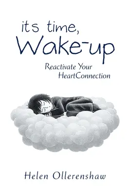 Je čas, zobuď sa: Reaktivujte svoje srdcové spojenie - It's Time, Wake-Up: Reactivate Your Heartconnection