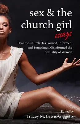 Sex a cirkevné dievča: Ako cirkev formovala, informovala a dezinformovala sexualitu žien - Sex and the Church Girl: How the Church Has Formed, Informed, and Misinformed the Sexuality of Women