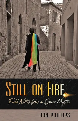Stále v ohni: Zápisky z terénu od queer mystika - Still on Fire: Field Notes from a Queer Mystic