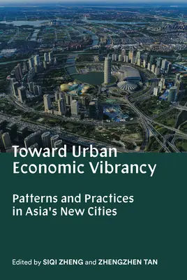 Na ceste k mestskej hospodárskej životaschopnosti: Vzory a postupy v nových ázijských mestách - Toward Urban Economic Vibrancy: Patterns and Practices in Asia's New Cities
