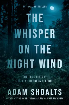 Šepot nočného vetra: Pravdivá história legendy divočiny - The Whisper on the Night Wind: The True History of a Wilderness Legend