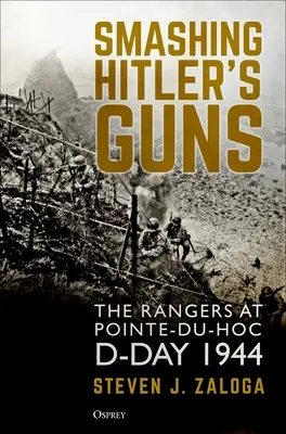 Rozbíjanie Hitlerových zbraní: Rangers v Pointe-Du-Hoc, deň D 1944 - Smashing Hitler's Guns: The Rangers at Pointe-Du-Hoc, D-Day 1944