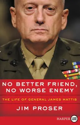 Niet lepšieho priateľa, niet horšieho nepriateľa: Život generála Jamesa Mattisa - No Better Friend, No Worse Enemy: The Life of General James Mattis