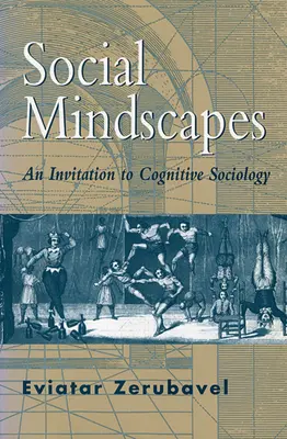 Social Mindscapes: Pozvánka do kognitívnej sociológie (revidované vydanie) - Social Mindscapes: An Invitation to Cognitive Sociology (Revised)