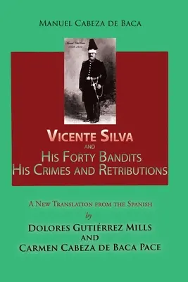 Vicente Silva a jeho štyridsať zbojníkov, jeho zločiny a odplaty: Nový preklad zo španielčiny - Vicente Silva and His Forty Bandits, His Crimes and Retributions: New Translation from the Spanish