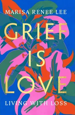 Smútok je láska: Žiť so stratou - Grief Is Love: Living with Loss