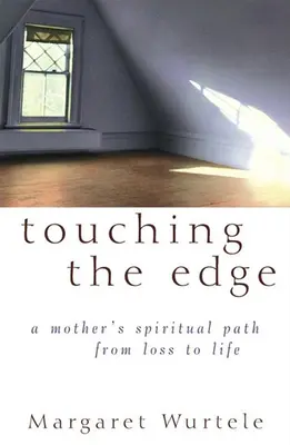 Dotknúť sa okraja: Duchovná cesta matky od straty k životu - Touching the Edge: A Mother's Spiritual Journey from Loss to Life