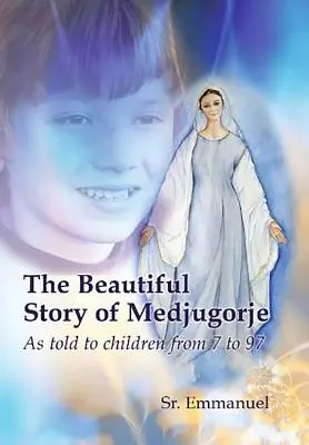 Krásny príbeh Medžugoria: Ako ho rozprávali deťom od 7 do 97 rokov - The Beautiful Story of Medjugorje: As Told to Children from 7 to 97