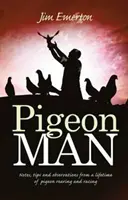 Holubár - poznámky, tipy a postrehy z celoživotného chovu a pretekania holubov - Pigeon Man - Notes, Tips and Observations from a Lifetime of Pigeon Rearing and Racing