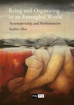 Byť a organizovať v spletitom svete: Sociomateriálnosť a posthumanizmus - Being and Organizing in an Entangled World: Sociomateriality and Posthumanism