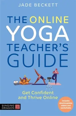 Online príručka pre učiteľov jogy: Získajte sebavedomie a prosperujte online - The Online Yoga Teacher's Guide: Get Confident and Thrive Online