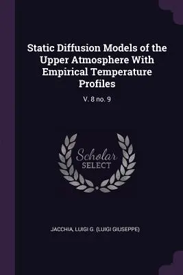 Statické difúzne modely hornej atmosféry s empirickými teplotnými profilmi: V. 8 č. 9 - Static Diffusion Models of the Upper Atmosphere with Empirical Temperature Profiles: V. 8 No. 9