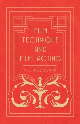 Filmová technika a filmové herectvo: Pudovkin: filmová technika - filmové spisy V. I. Pudovkina - Film Technique and Film Acting: The Cinema Writings of V.I. Pudovkin