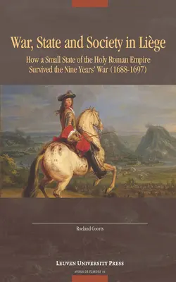 Vojna, štát a spoločnosť v Lige: Ako malý štát Svätej ríše rímskej prežil deväťročnú vojnu (1688-1697) - War, State, and Society in Lige: How a Small State of the Holy Roman Empire Survived the Nine Year's War (1688-1697)