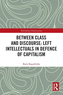 Medzi triedou a diskurzom: Ľavicoví intelektuáli na obranu kapitalizmu - Between Class and Discourse: Left Intellectuals in Defence of Capitalism