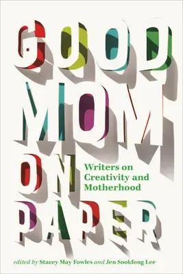 Dobrá mama na papieri: Spisovateľky o tvorivosti a materstve - Good Mom on Paper: Writers on Creativity and Motherhood