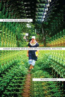 Budúcnosť Amazónie: Randy Borman a environmentálna politika Cofn - A Future for Amazonia: Randy Borman and Cofn Environmental Politics