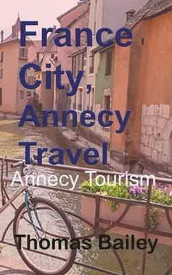 Francúzsko Mesto, Annecy Cestovanie - France City, Annecy Travel