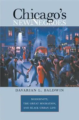 Noví chicagskí černosi: Modernosť, veľká migrácia a život černochov v mestách - Chicago's New Negroes: Modernity, the Great Migration, and Black Urban Life