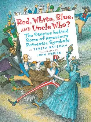 Červená, biela, modrá a strýko kto?: Príbehy, ktoré sa skrývajú za niektorými americkými vlasteneckými symbolmi - Red, White, Blue, and Uncle Who?: The Stories Behind Some of America's Patriotic Symbols