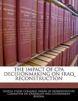 Vplyv rozhodovania CPA na obnovu Iraku - The Impact of CPA Decisionmaking on Iraq Reconstruction