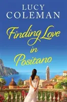 Nájsť lásku v Positane - ÚPLNE NOVÉ únikové, romantické čítanie od autorky Lucy Colemanovej - Finding Love in Positano - The BRAND NEW escapist, romantic read from author Lucy Coleman