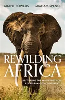 Rewilding Africa - Obnova divočiny na vojnou zničenom kontinente - Rewilding Africa - Restoring the Wilderness on a War-ravaged Continent